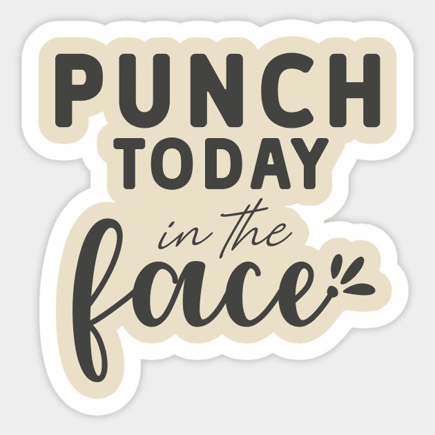 Punch Today In The Face Tee Sticker by the74